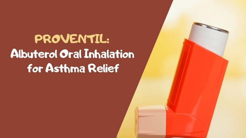 Proventil Albuterol Oral Inhalation for Asthma Relief